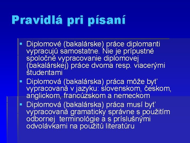 Pravidlá pri písaní § Diplomové (bakalárske) práce diplomanti vypracujú samostatne. Nie je prípustné spoločné