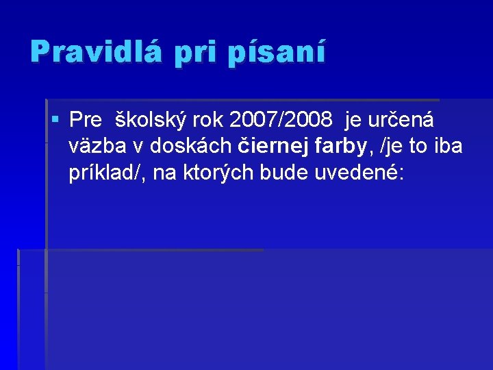 Pravidlá pri písaní § Pre školský rok 2007/2008 je určená väzba v doskách čiernej