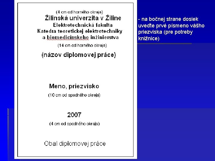 - na bočnej strane dosiek uveďte prvé písmeno vášho priezviska (pre potreby knižnice) 