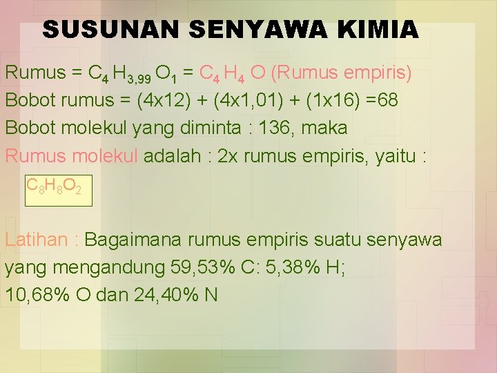 SUSUNAN SENYAWA KIMIA Rumus = C 4 H 3, 99 O 1 = C