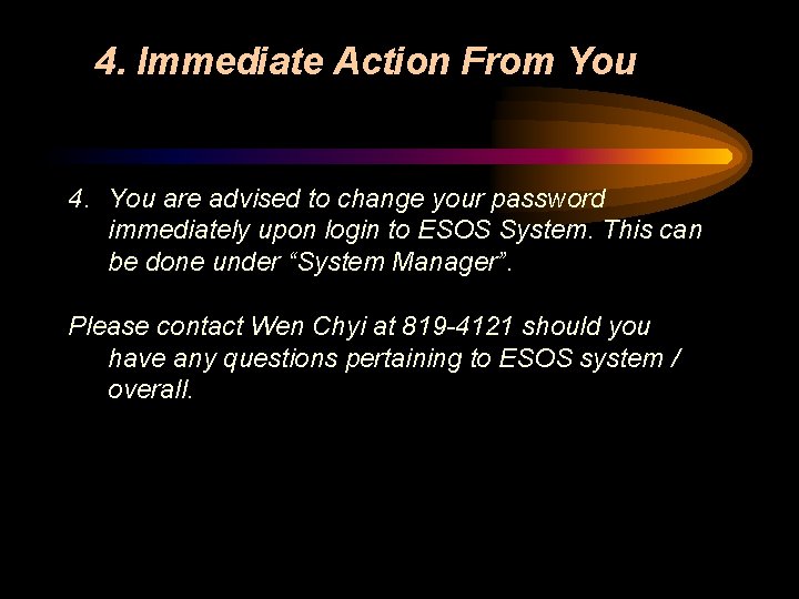 4. Immediate Action From You 4. You are advised to change your password immediately