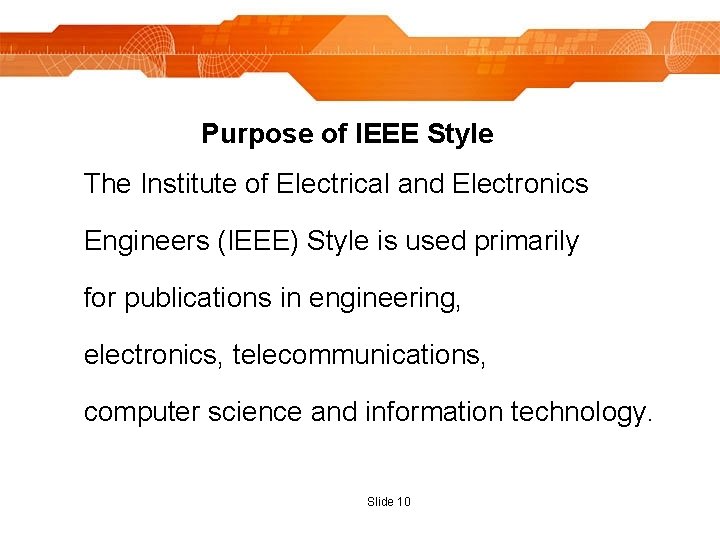 Purpose of IEEE Style The Institute of Electrical and Electronics Engineers (IEEE) Style is