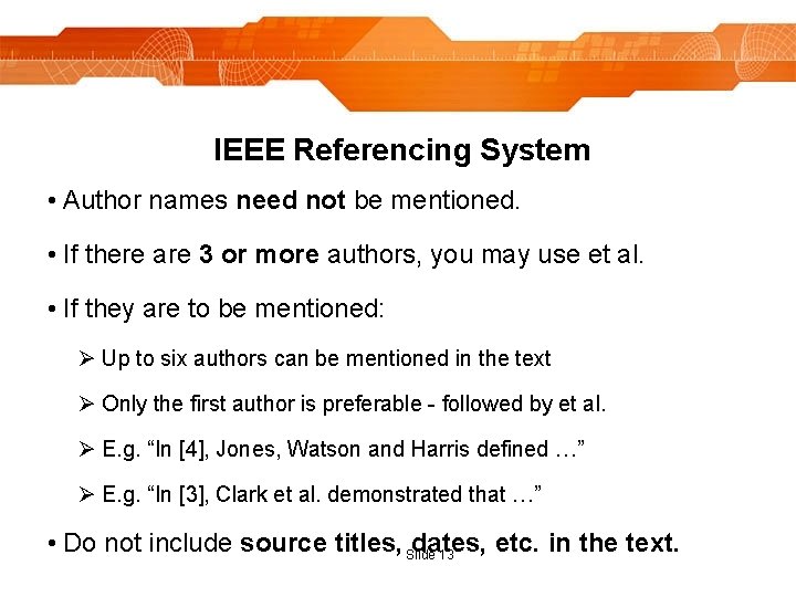 IEEE Referencing System • Author names need not be mentioned. • If there are