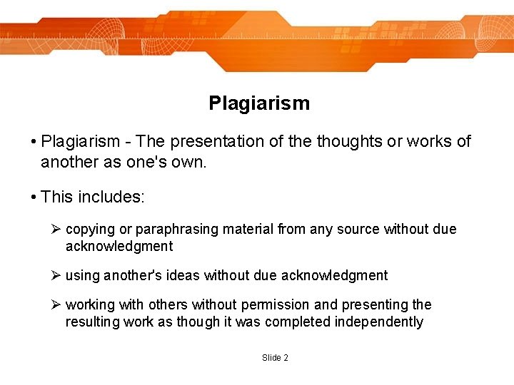 Plagiarism • Plagiarism - The presentation of the thoughts or works of another as