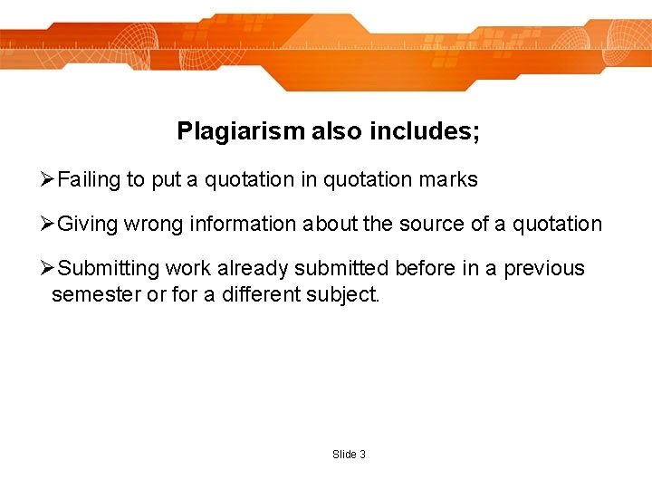 Plagiarism also includes; ØFailing to put a quotation in quotation marks ØGiving wrong information