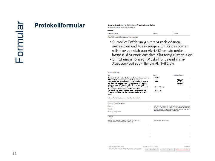 Formular Protokollformular • S. macht Erfahrungen mit verschiedenen Materialen und Werkzeugen. Im Kindergarten wählt