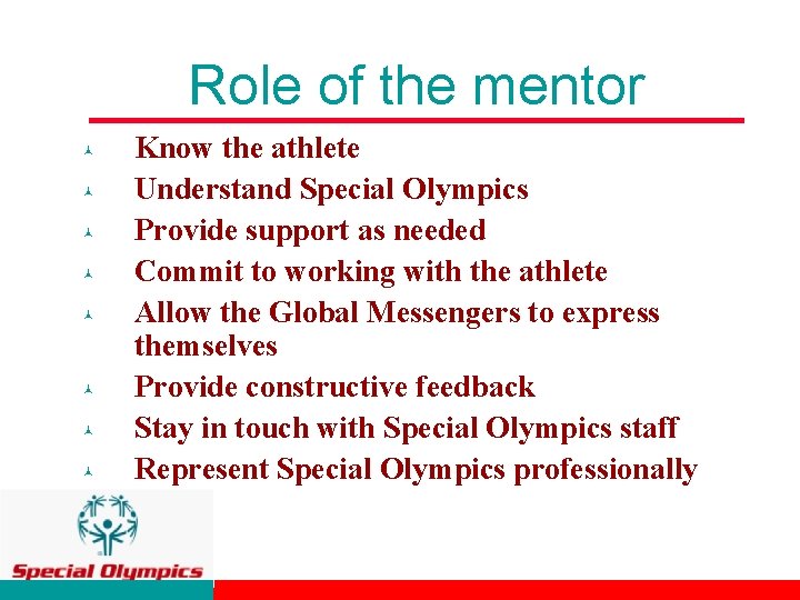 Role of the mentor © © © © Know the athlete Understand Special Olympics