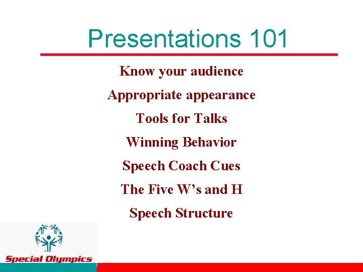 Presentations 101 Know your audience Appropriate appearance Tools for Talks Winning Behavior Speech Coach
