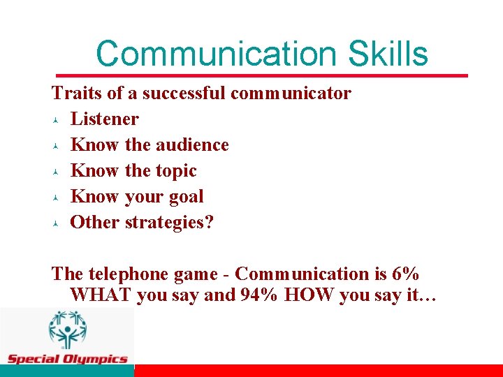 Communication Skills Traits of a successful communicator © Listener © Know the audience ©