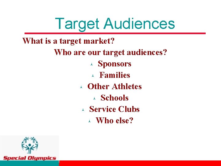 Target Audiences What is a target market? Who are our target audiences? © Sponsors