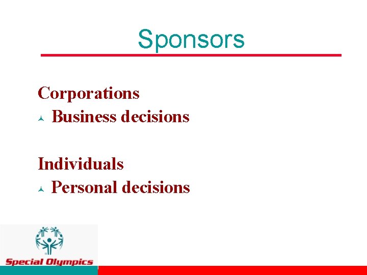 Sponsors Corporations © Business decisions Individuals © Personal decisions 