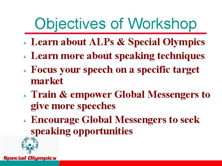 Objectives of Workshop © © © Learn about ALPs & Special Olympics Learn more