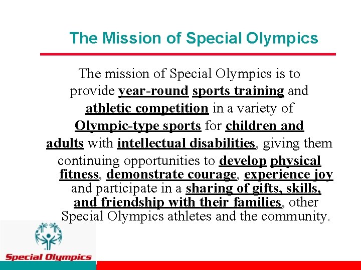 The Mission of Special Olympics The mission of Special Olympics is to provide year-round