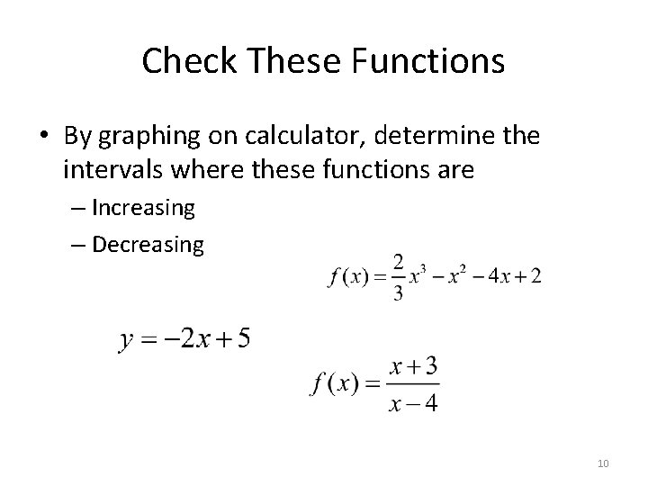 Check These Functions • By graphing on calculator, determine the intervals where these functions