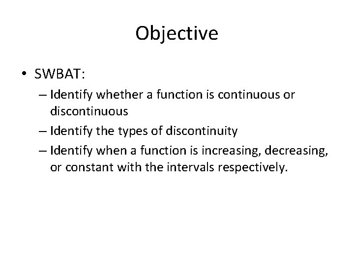 Objective • SWBAT: – Identify whether a function is continuous or discontinuous – Identify