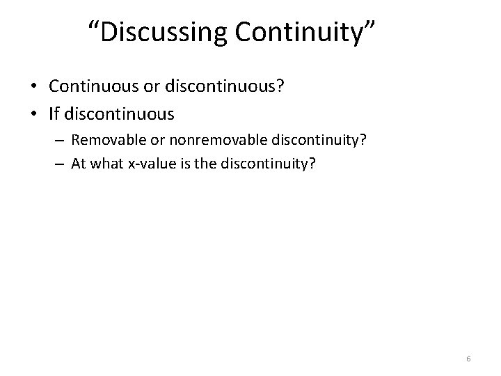 “Discussing Continuity” • Continuous or discontinuous? • If discontinuous – Removable or nonremovable discontinuity?