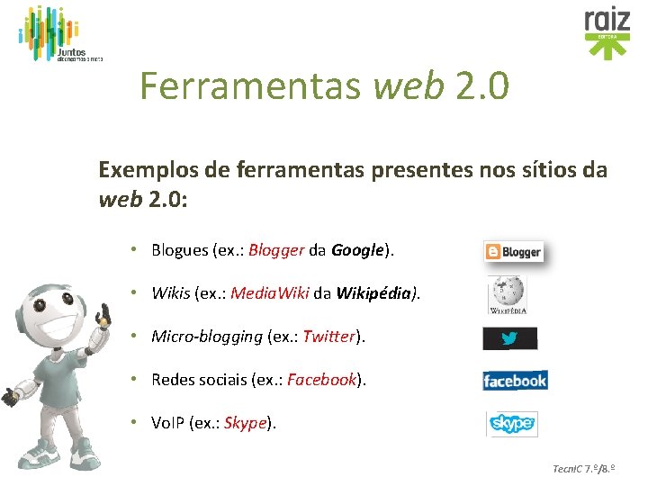 Ferramentas web 2. 0 Exemplos de ferramentas presentes nos sítios da web 2. 0: