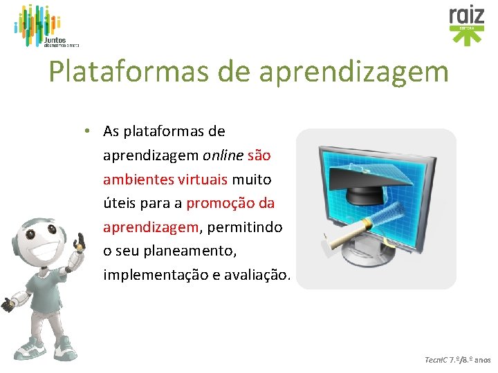 Plataformas de aprendizagem • As plataformas de aprendizagem online são ambientes virtuais muito úteis