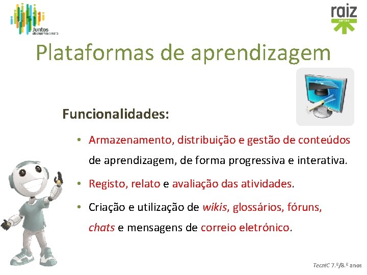 Plataformas de aprendizagem Funcionalidades: • Armazenamento, distribuição e gestão de conteúdos de aprendizagem, de