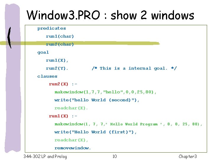 Window 3. PRO : show 2 windows predicates run 1(char) run 2(char) goal run