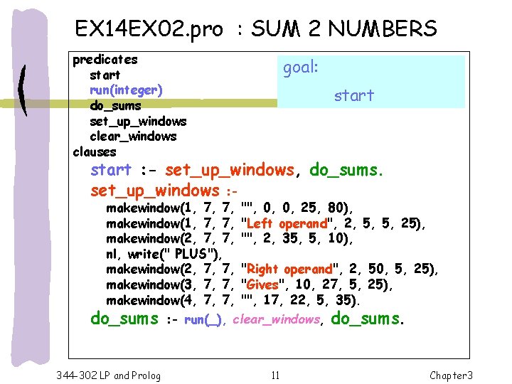 EX 14 EX 02. pro : SUM 2 NUMBERS predicates start run(integer) do_sums set_up_windows