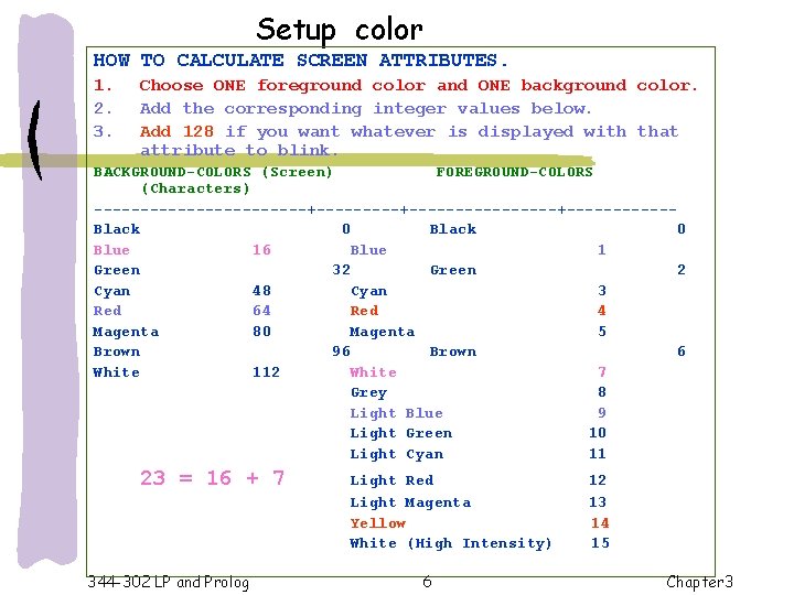 Setup color HOW TO CALCULATE SCREEN ATTRIBUTES. 1. 2. 3. Choose ONE foreground color