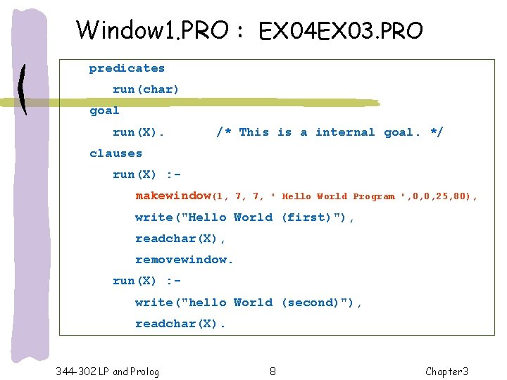Window 1. PRO : EX 04 EX 03. PRO predicates run(char) goal run(X). /*