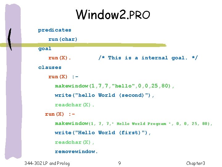 Window 2. PRO predicates run(char) goal run(X). /* This is a internal goal. */