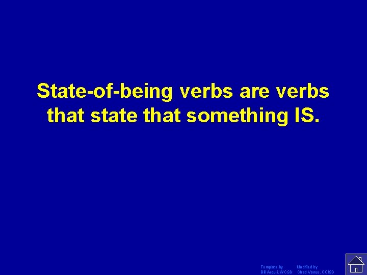 State-of-being verbs are verbs that state that something IS. Template by Modified by Bill