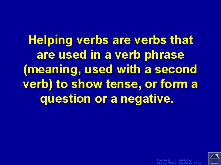 Helping verbs are verbs that are used in a verb phrase (meaning, used with