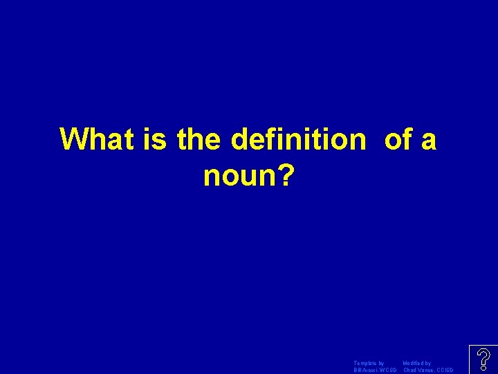 What is the definition of a noun? Template by Modified by Bill Arcuri, WCSD