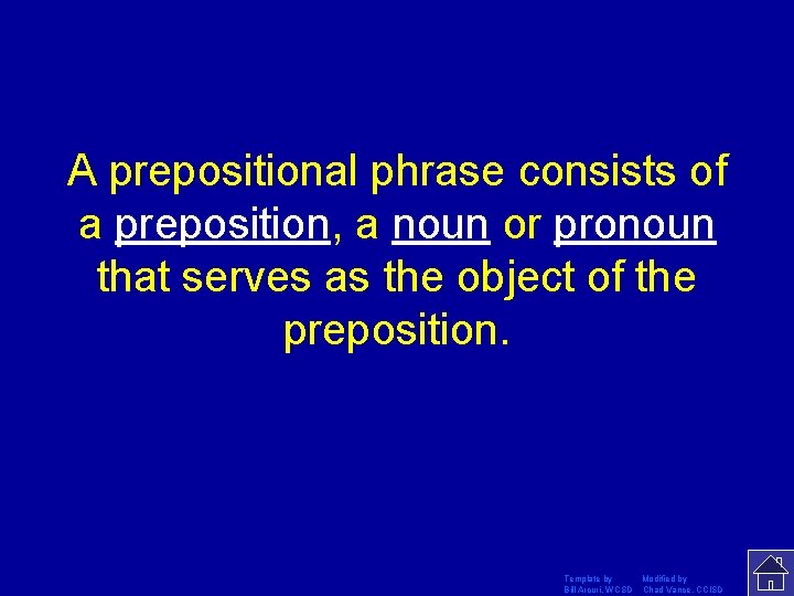 A prepositional phrase consists of a preposition, a noun or pronoun that serves as