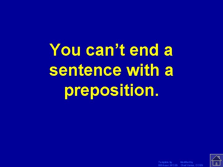 You can’t end a sentence with a preposition. Template by Modified by Bill Arcuri,