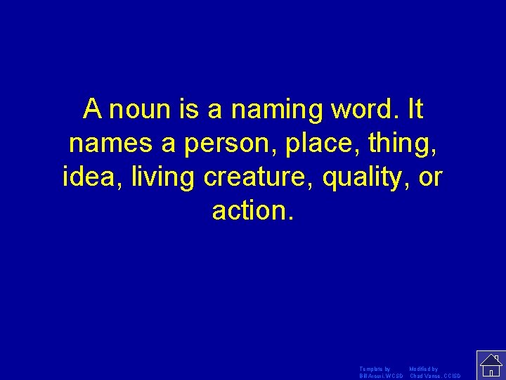 A noun is a naming word. It names a person, place, thing, idea, living