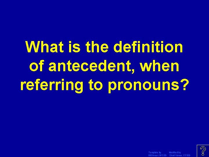 What is the definition of antecedent, when referring to pronouns? Template by Modified by