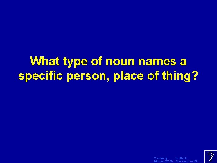 What type of noun names a specific person, place of thing? Template by Modified