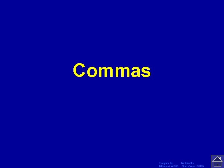 Commas Template by Modified by Bill Arcuri, WCSD Chad Vance, CCISD 