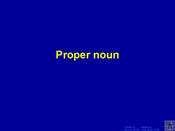 Proper noun Template by Modified by Bill Arcuri, WCSD Chad Vance, CCISD 