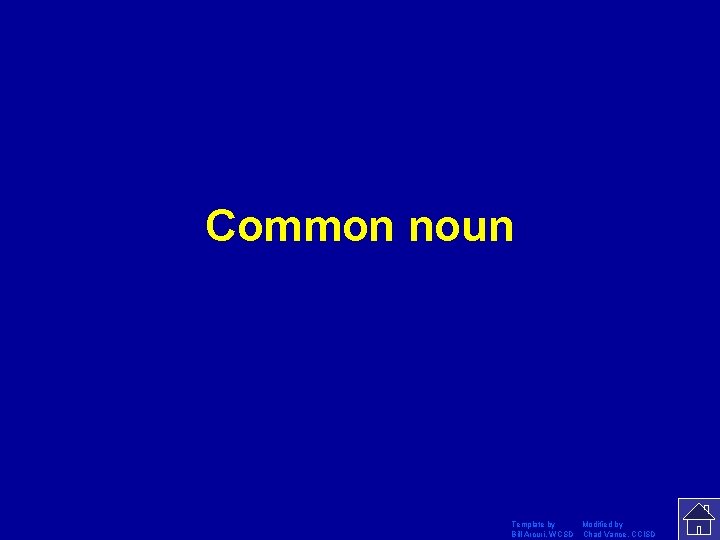Common noun Template by Modified by Bill Arcuri, WCSD Chad Vance, CCISD 