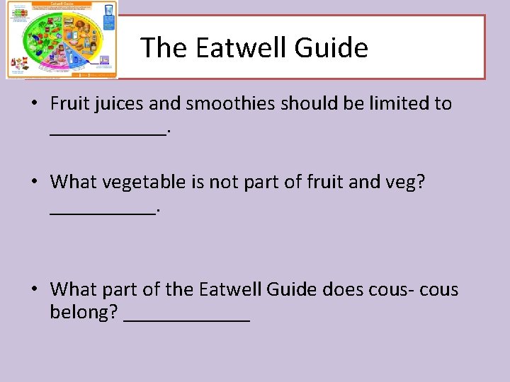 The Eatwell Guide • Fruit juices and smoothies should be limited to ______. •