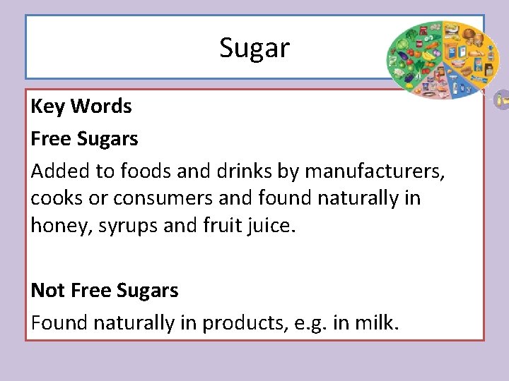 Sugar Key Words Free Sugars Added to foods and drinks by manufacturers, cooks or