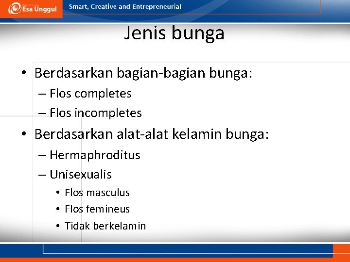 Jenis bunga • Berdasarkan bagian-bagian bunga: – Flos completes – Flos incompletes • Berdasarkan