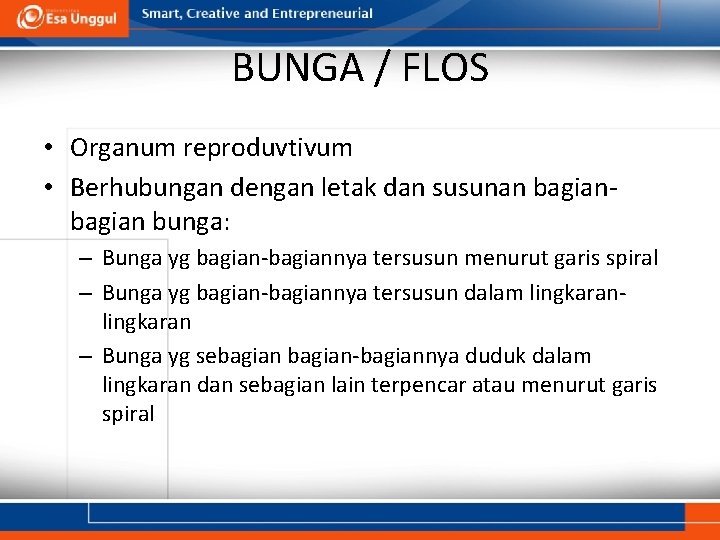 BUNGA / FLOS • Organum reproduvtivum • Berhubungan dengan letak dan susunan bagian bunga: