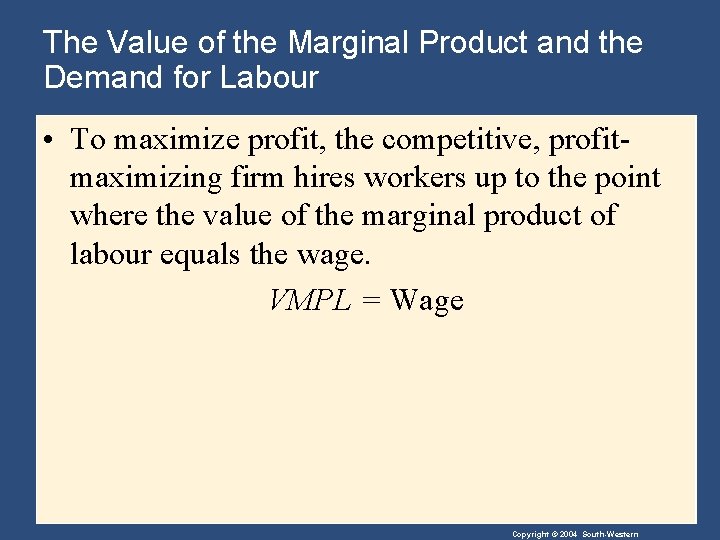 The Value of the Marginal Product and the Demand for Labour • To maximize