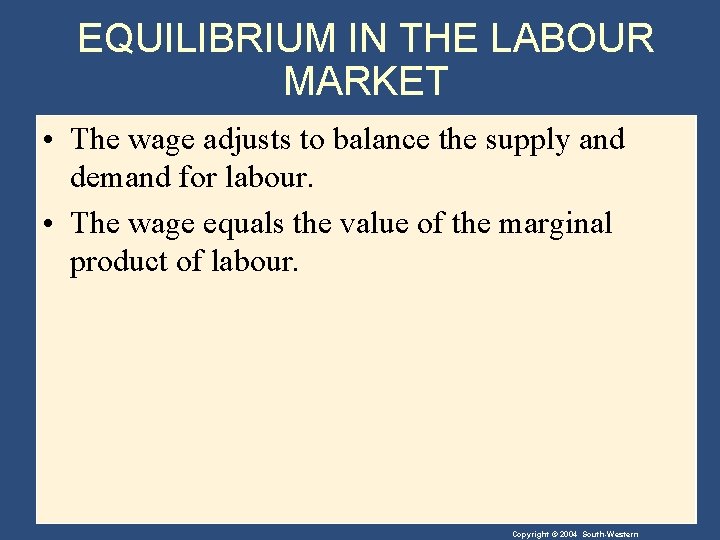 EQUILIBRIUM IN THE LABOUR MARKET • The wage adjusts to balance the supply and