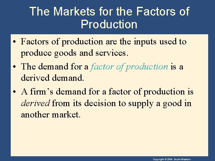 The Markets for the Factors of Production • Factors of production are the inputs