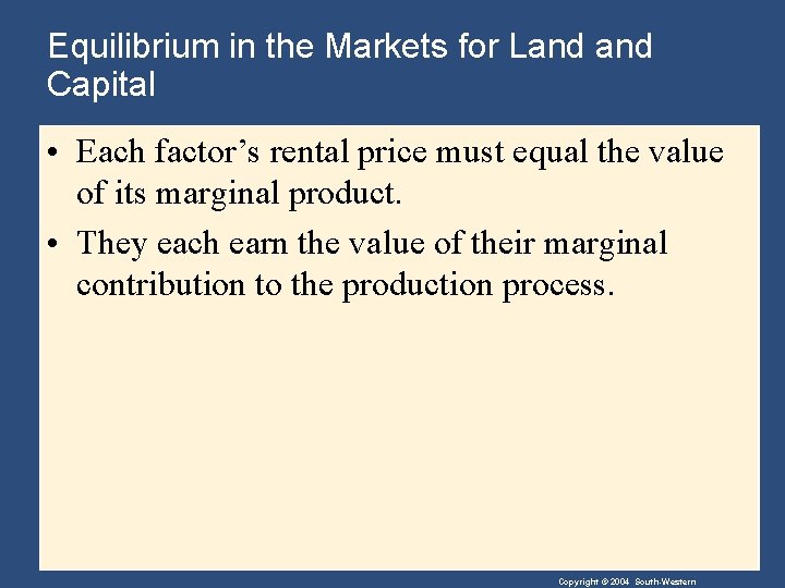 Equilibrium in the Markets for Land Capital • Each factor’s rental price must equal