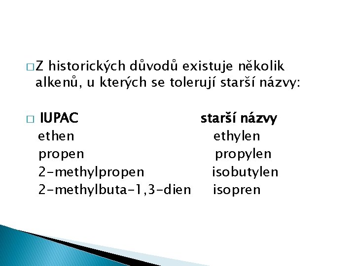 �Z historických důvodů existuje několik alkenů, u kterých se tolerují starší názvy: � IUPAC