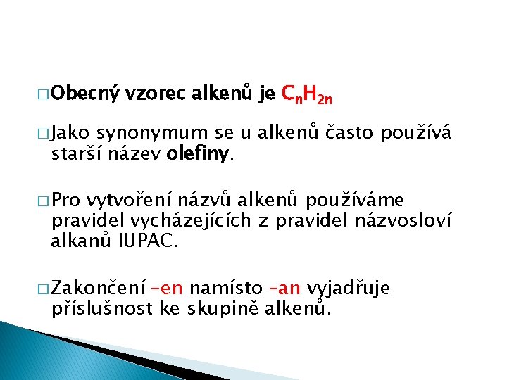 � Obecný vzorec alkenů je Cn. H 2 n � Jako synonymum se u