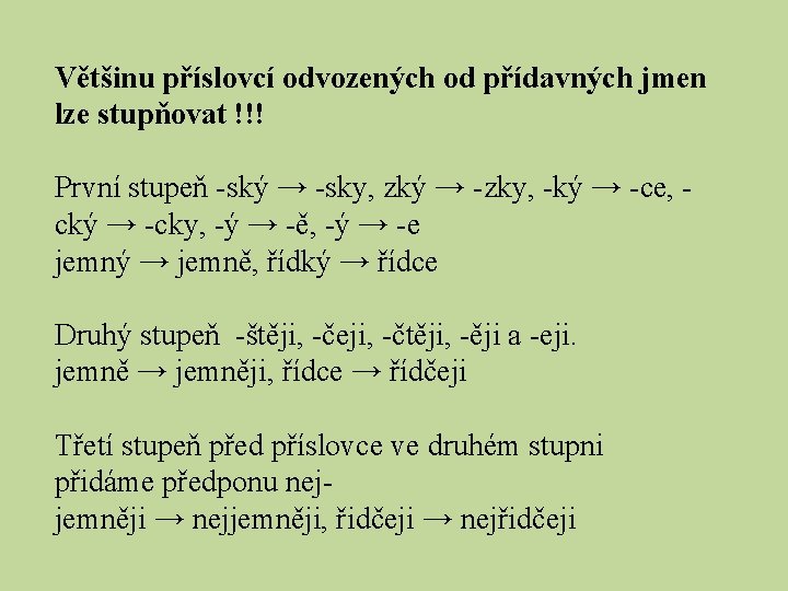 Většinu příslovcí odvozených od přídavných jmen lze stupňovat !!! První stupeň -ský → -sky,
